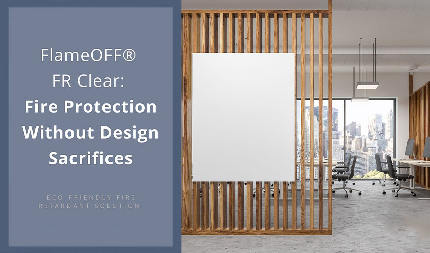 Modern office interior with a large blank panel on a wooden slat wall. Text overlay promoting FlameOFF FR Clear, an eco-friendly fire-retardant solution that provides fire protection without design sacrifices